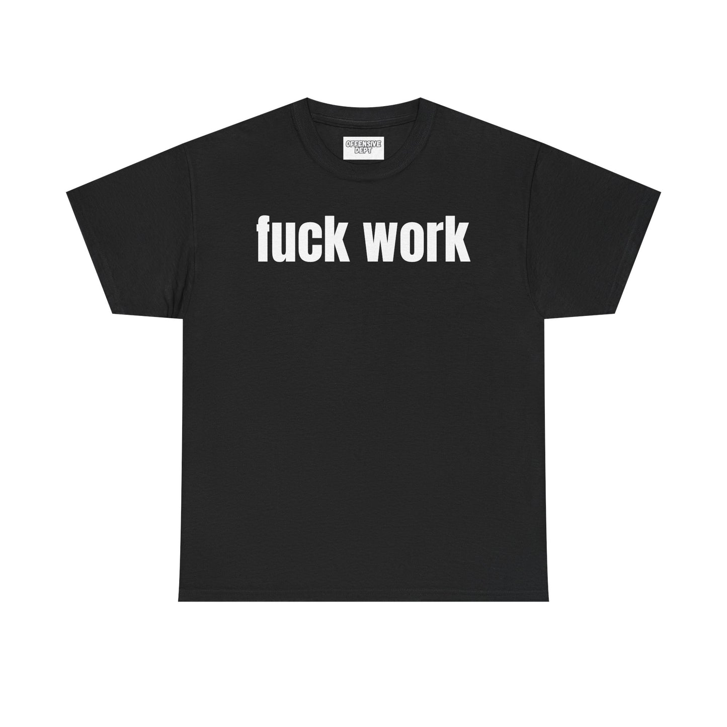 Fuck work T-Shirt