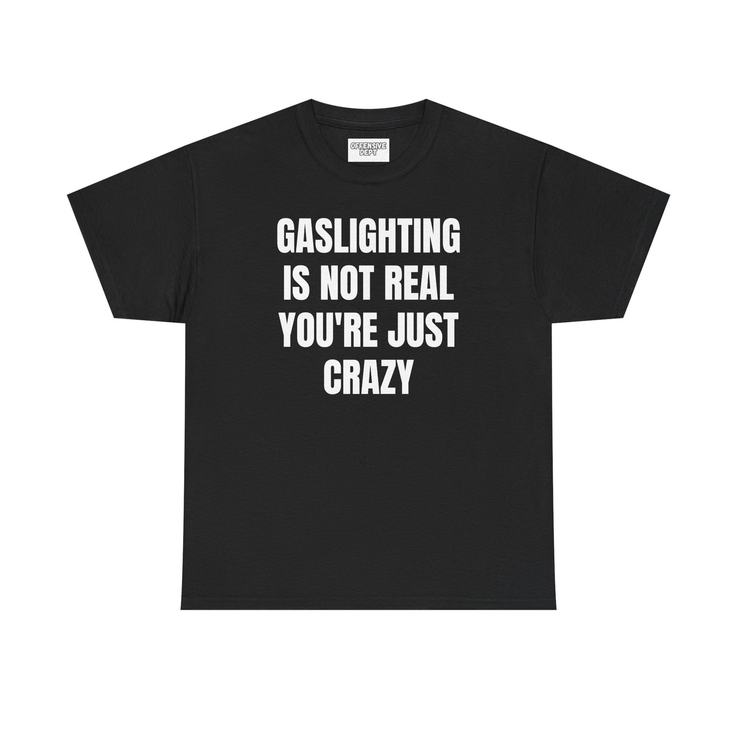 Gaslighting is Not Real You're Just Crazy T-Shirt