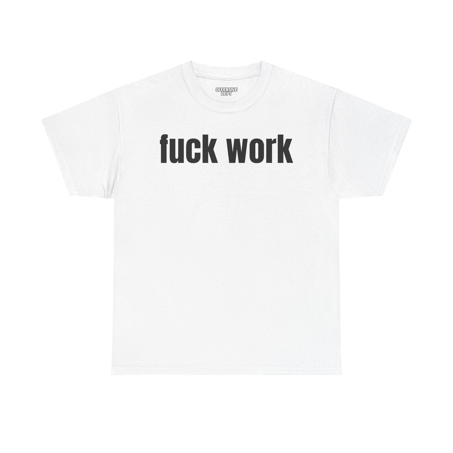 Fuck work T-Shirt